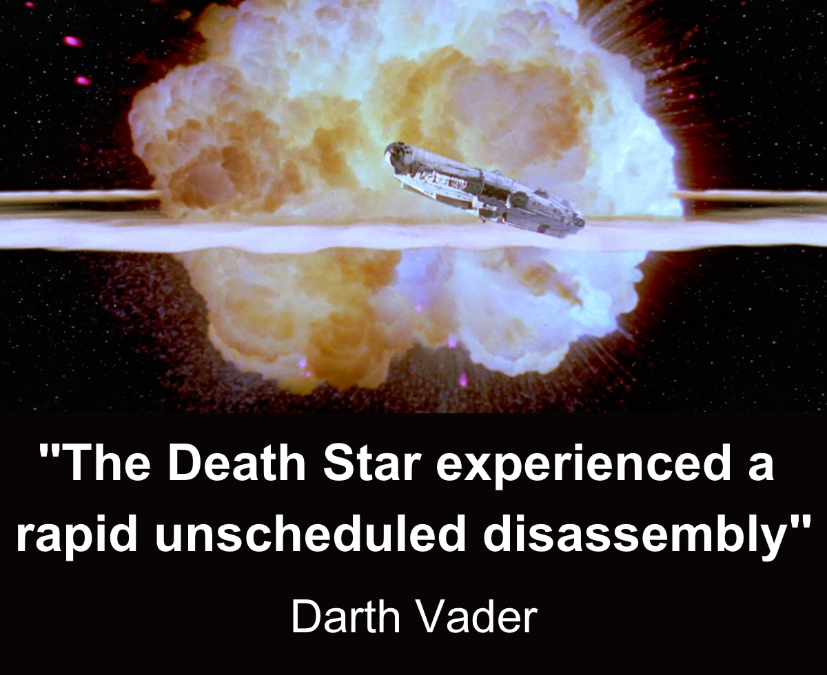 Darth Vader: The Death Star experienced a rapid unscheduled disassembly