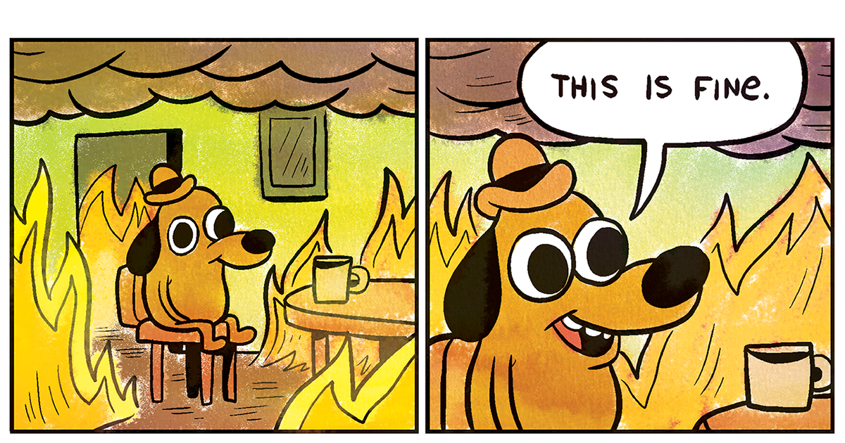 Meme of a dog in a bar that is on fire and the dog is saying "It's Fine"